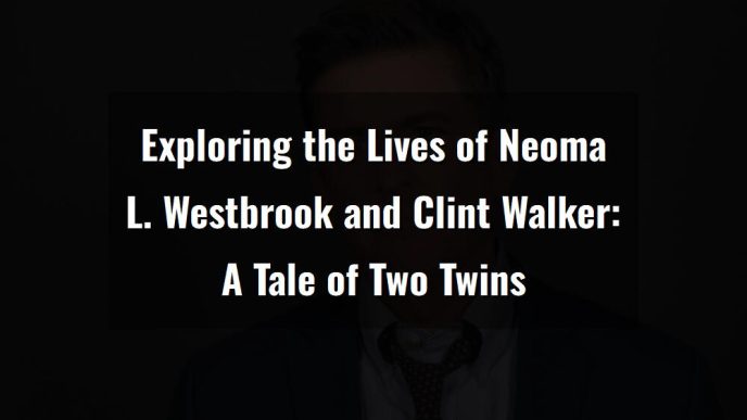 exploring the lives of neoma l westbrook and clint walkera tale of two twins