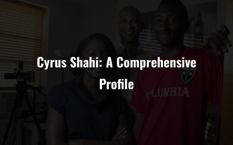 cyrus shahi a comprehensive profile 66