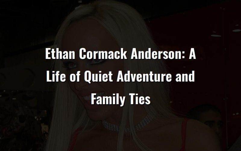ethan cormack anderson a life of quiet adventure and family ties 4