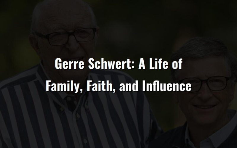 gerre schwert a life of family faith and influence 9