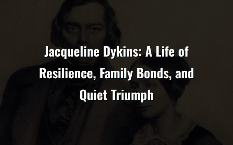 jacqueline dykins a life of resilience family bonds and quiet triumph 63