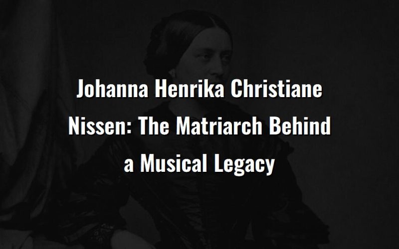 johanna henrika christiane nissen the matriarch behind a musical legacy 74