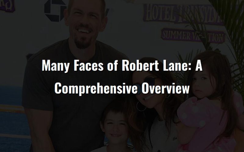 many faces of robert lane a comprehensive overview 1