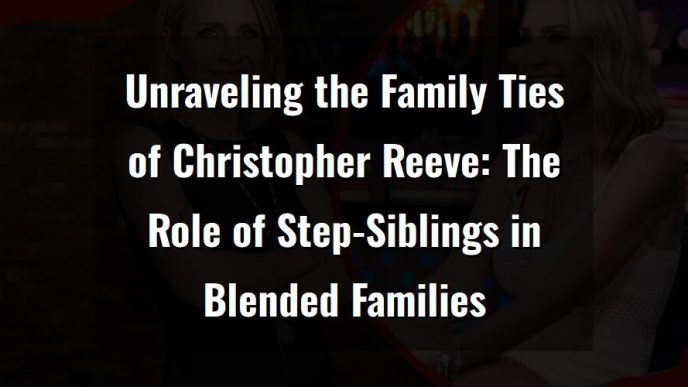 unraveling the family ties of christopher reevethe role of step siblings in blended families